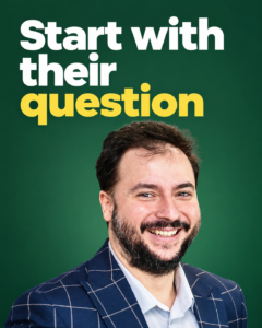 Start with their question